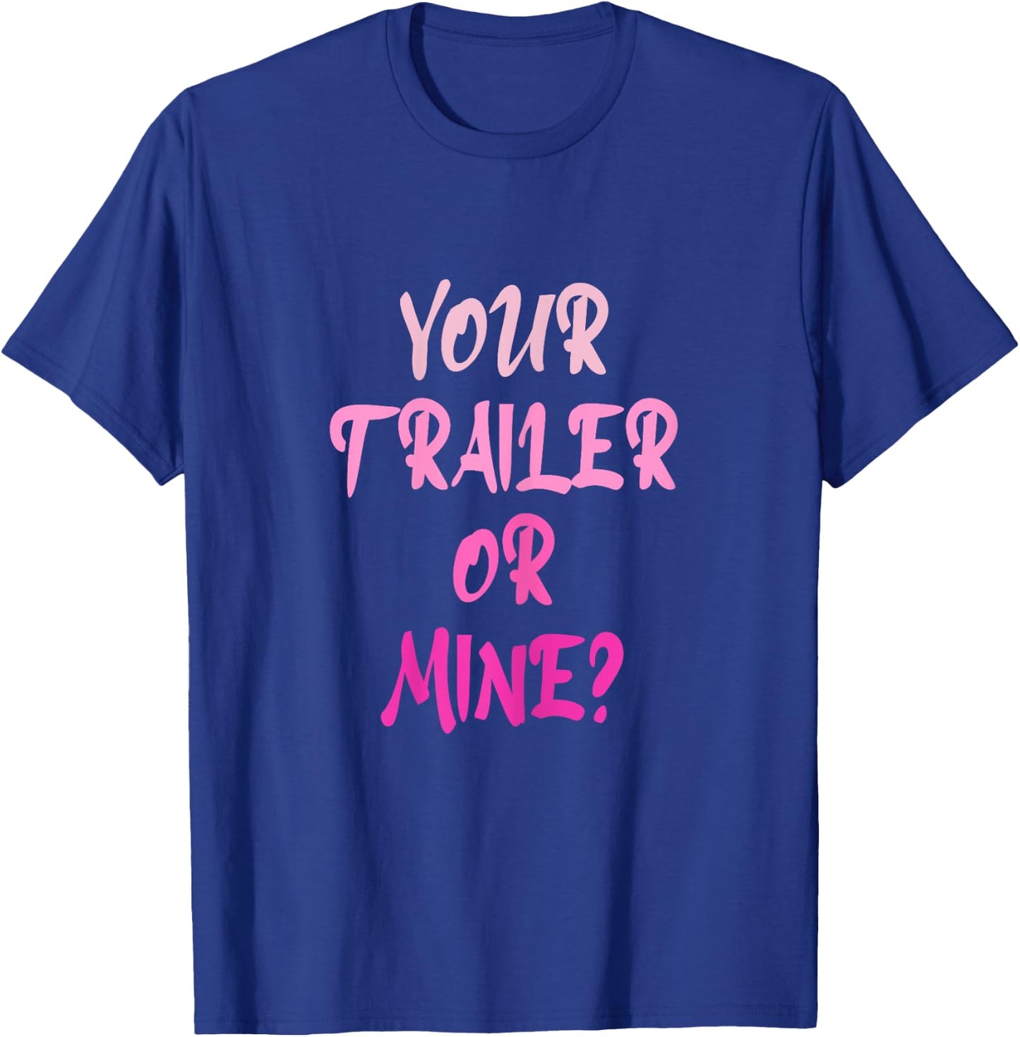 Your Trailer Or Mine ? Funny Trailer Park Trailer Parker T-Shirt - T-Shirt | Royal