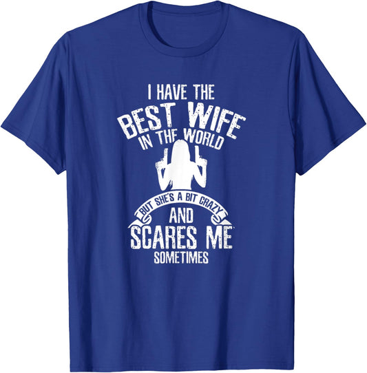 Have Best Wife In The World But She's A Bit Crazy Scares Me T-Shirt - T-Shirt | Royal