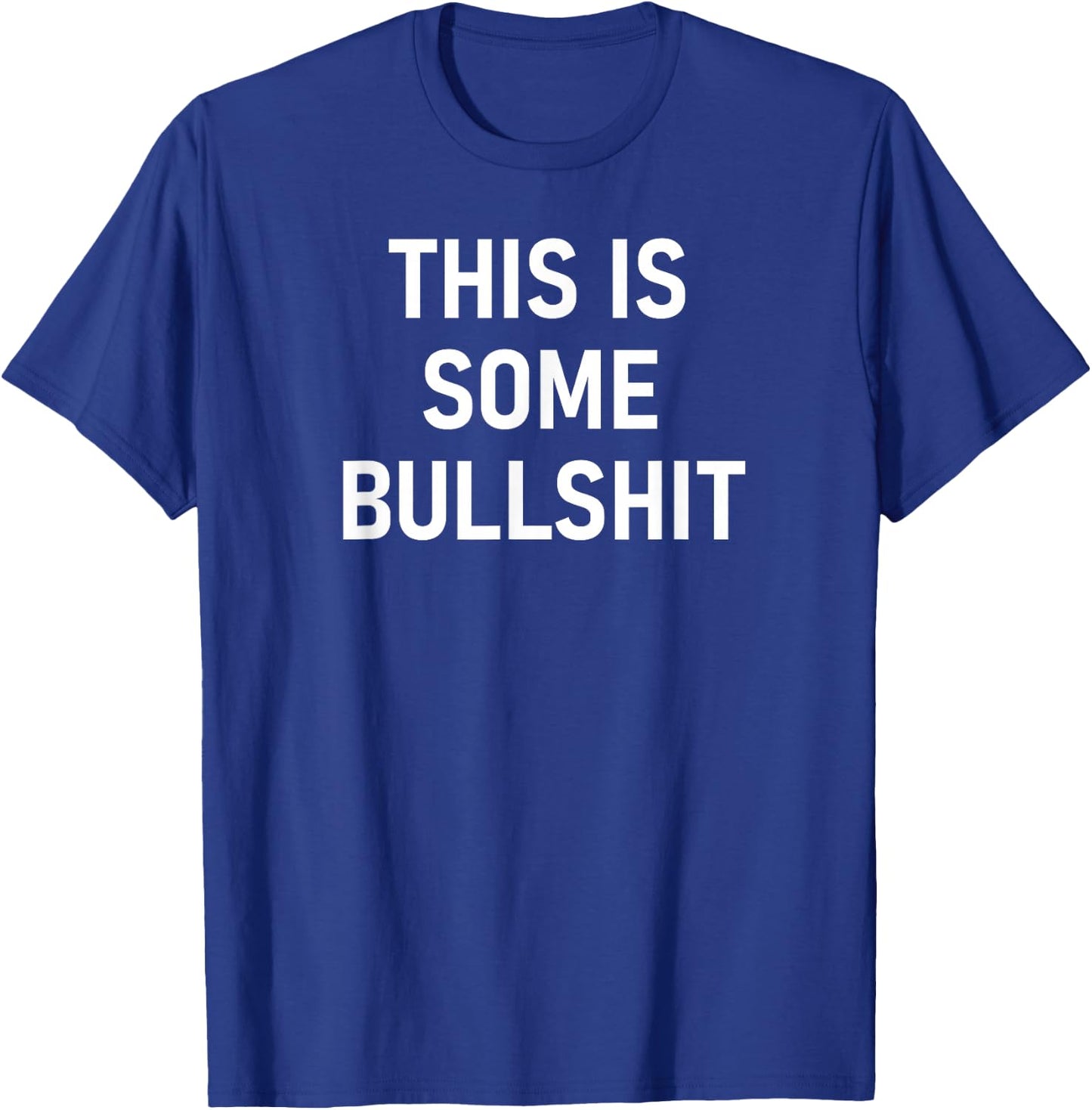 This Is Some Bullshit, Funny, Sarcastic, Jokes, Family T-Shirt - T-Shirt | Royal