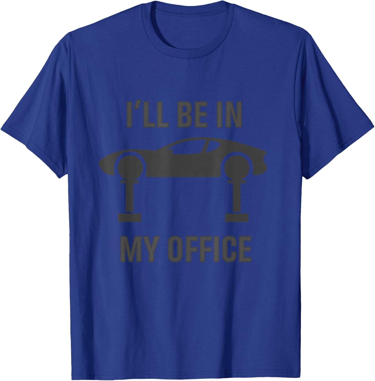 I'll Be In My Office Garage Car Fixing Auto Repair Mechanics T-Shirt - T-Shirt | Royal