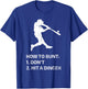 How To Bunt Don't Hit A Dinger Funny Baseball Sarcasm Player T-Shirt - T-Shirt | Royal