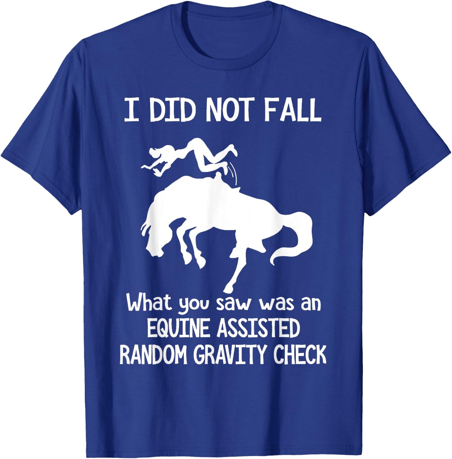 I Did Not Fall What You Saw Was An Equine Assisted T-Shirt - T-Shirt | Royal