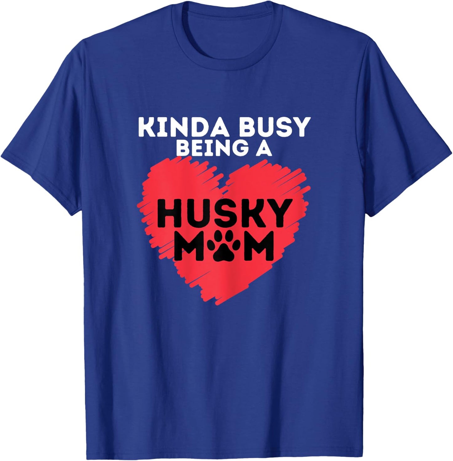 Busy Husky Mom - Funny Siberian Husky Lover Sibe Owner Dog T-Shirt - T-Shirt | Royal