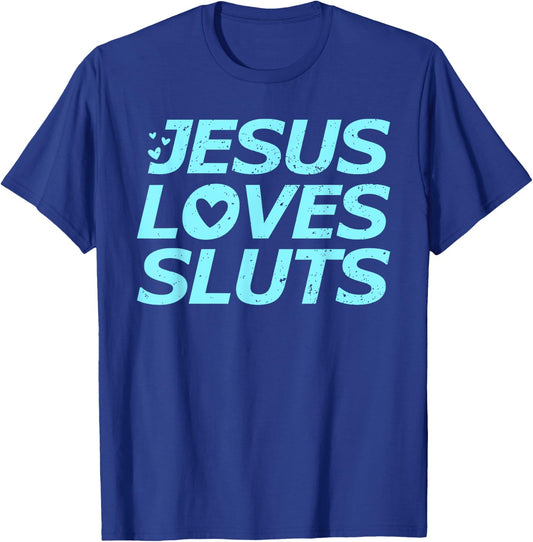 Jesus Loves Sluts Hearts Christian Bible Faith T-Shirt - T-Shirt | Royal
