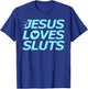 Jesus Loves Sluts Hearts Christian Bible Faith T-Shirt - T-Shirt | Royal