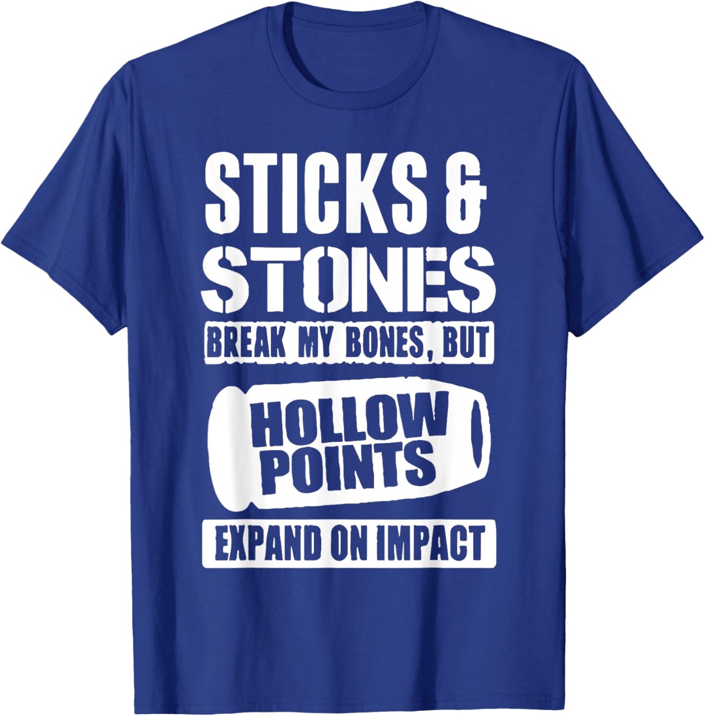 Sticks And Stones May Break My Bones But Hollow Points Funny T-Shirt - T-Shirt | Royal
