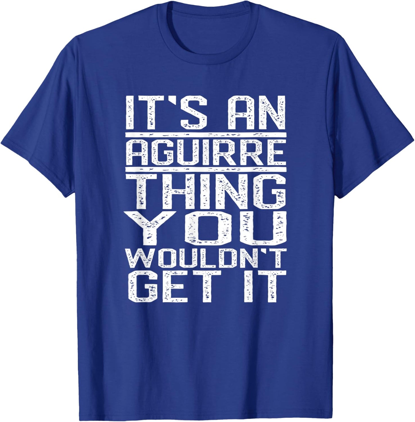 It's An Aguirre Thing You Wouldn't Get It Last Name Gift T-Shirt - T-Shirt | Royal