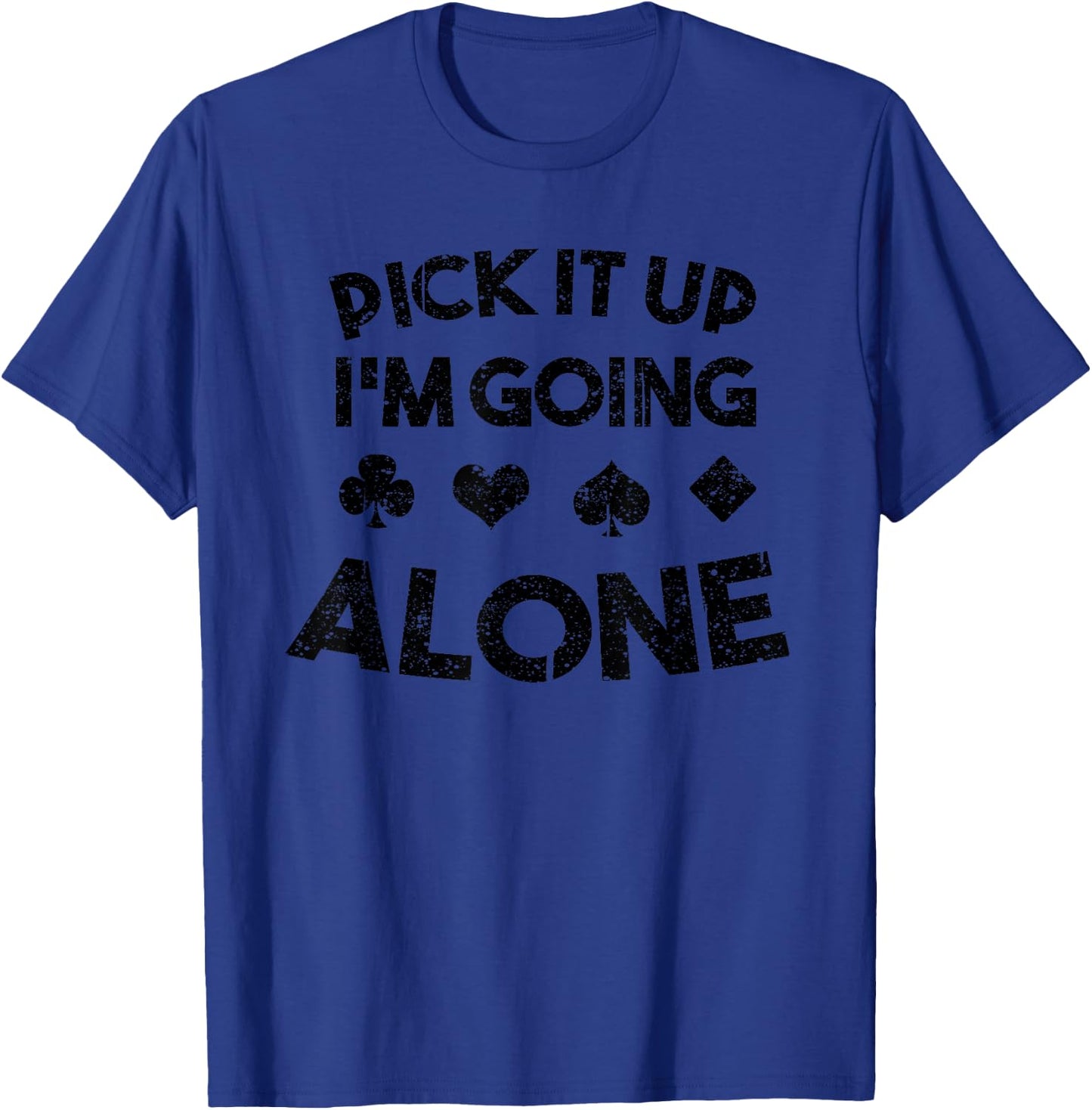 Funny Pick It Up I'm Going Alone Cool Euchre Card Game Gift T-Shirt - T-Shirt | Royal