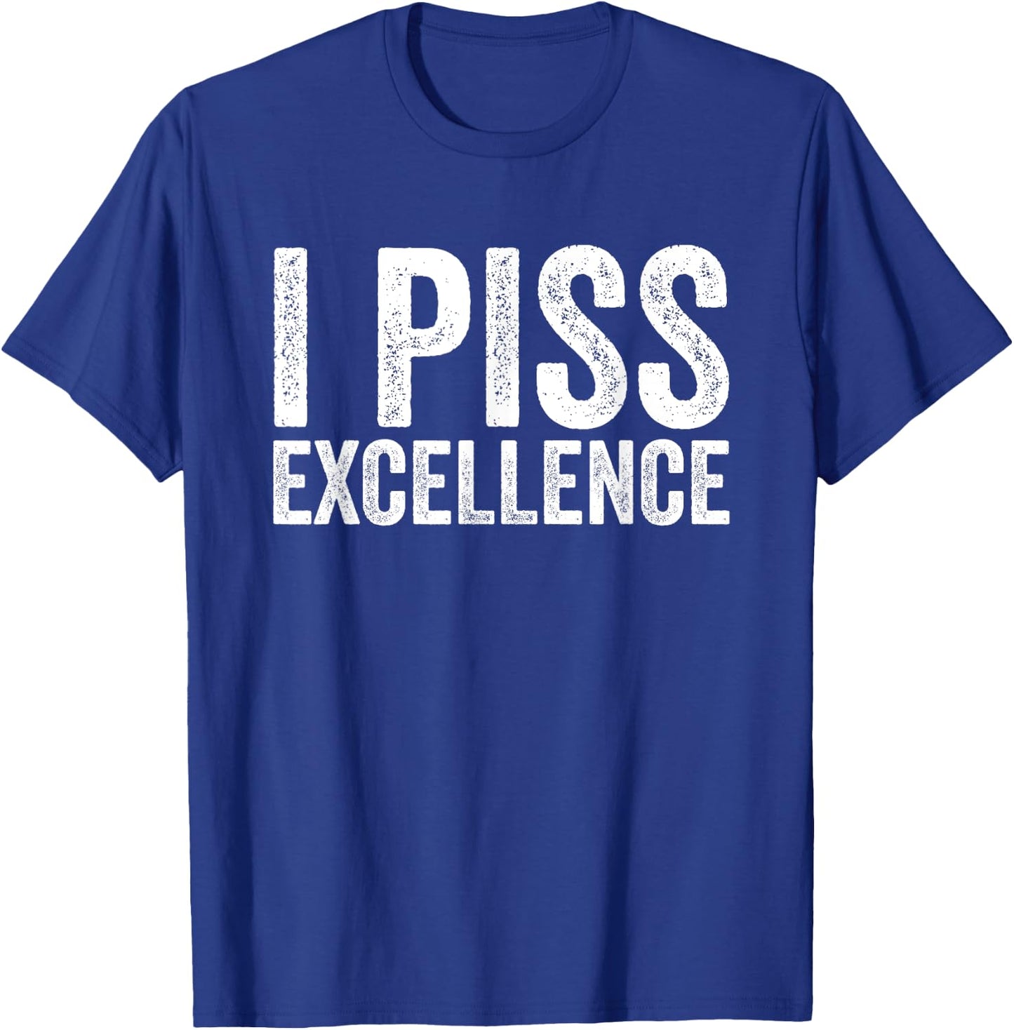 I Piss Excellence T-Shirt - T-Shirt | Royal