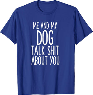 Me And My Dog Talk Shit About You Funny Women T-Shirt - T-Shirt | Royal
