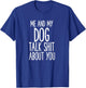 Me And My Dog Talk Shit About You Funny Women T-Shirt - T-Shirt | Royal