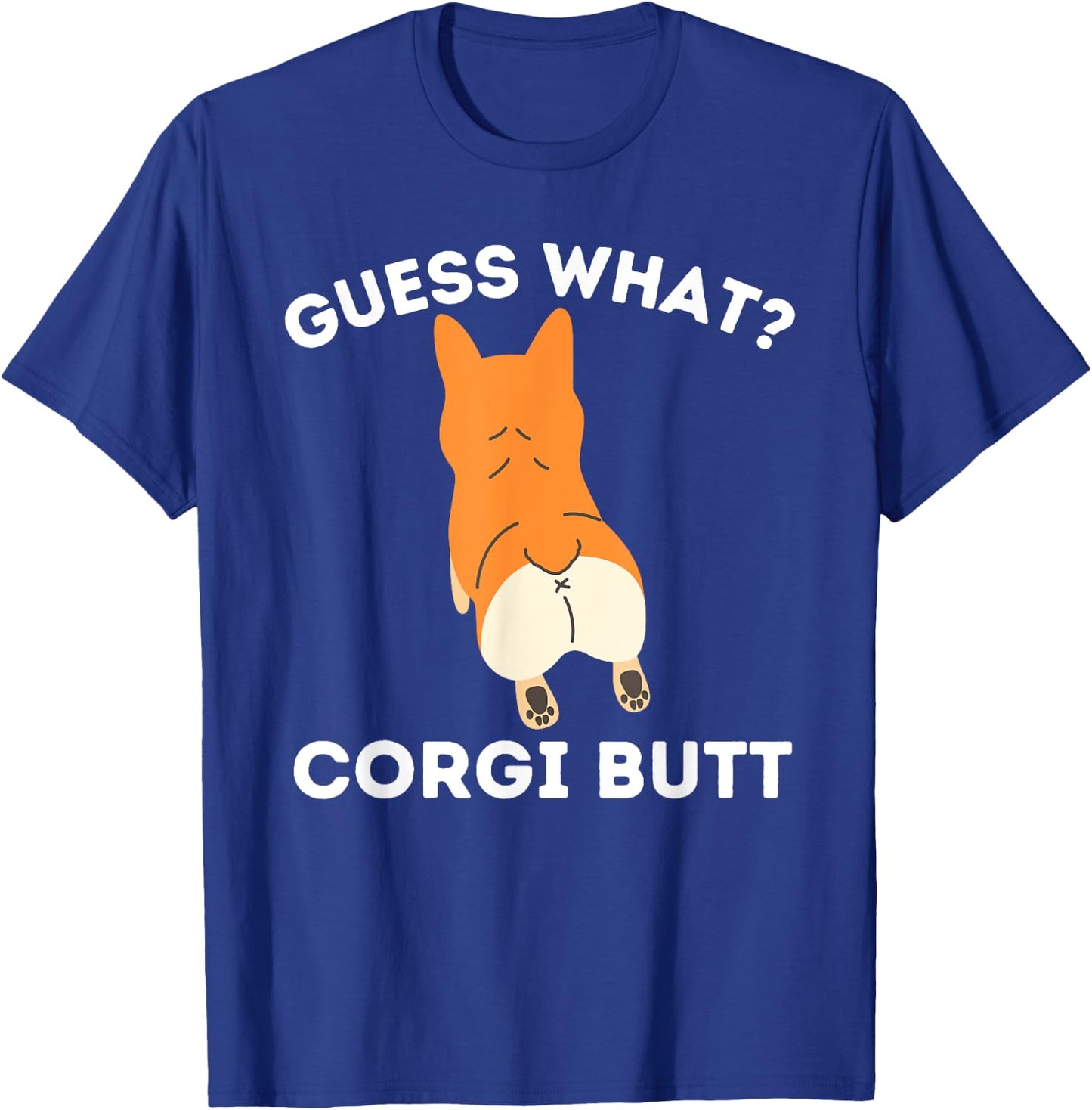 Guess What Corgi Butt - Funny Welsh Corgi Owner Dog Lover T-Shirt - T-Shirt | Royal