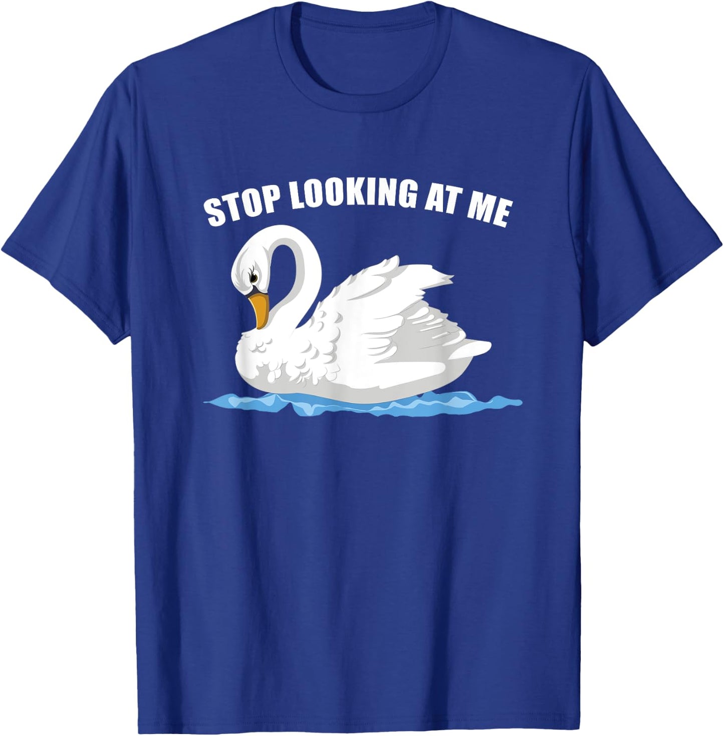 Stop Looking At Me Funny Animal Bird Wildlife Swan T-Shirt - T-Shirt | Royal