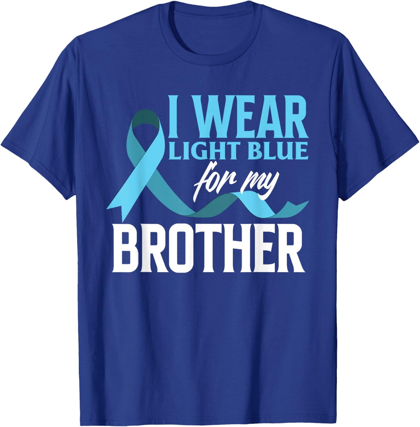 I Wear Light Blue For My Brother Prostate Cancer Awareness T-Shirt - T-Shirt | Royal