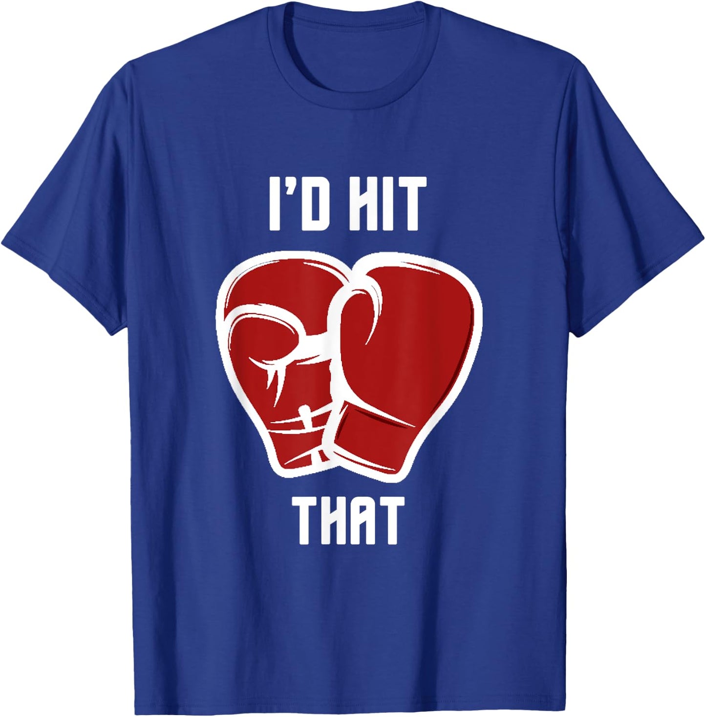 I'd hit that funny Boxing/Kickboxing T-Shirt - T-Shirt | Royal