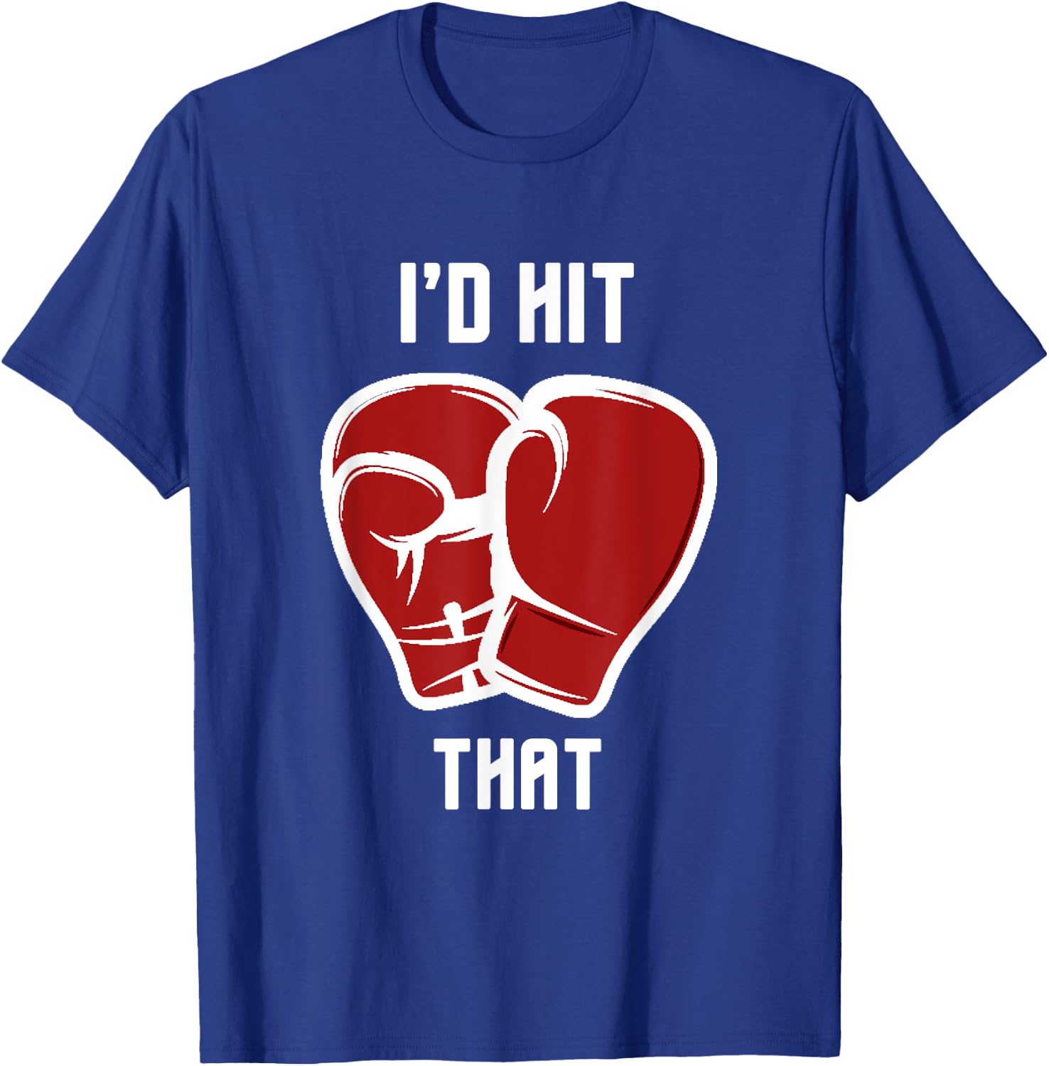 I'd hit that funny Boxing/Kickboxing T-Shirt - T-Shirt | Royal