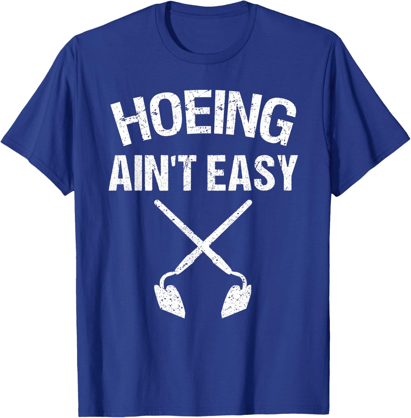 Cool Hoeing Ain't Easy Funny Garden Hoe Tools Gardener Gift T-Shirt - T-Shirt | Royal