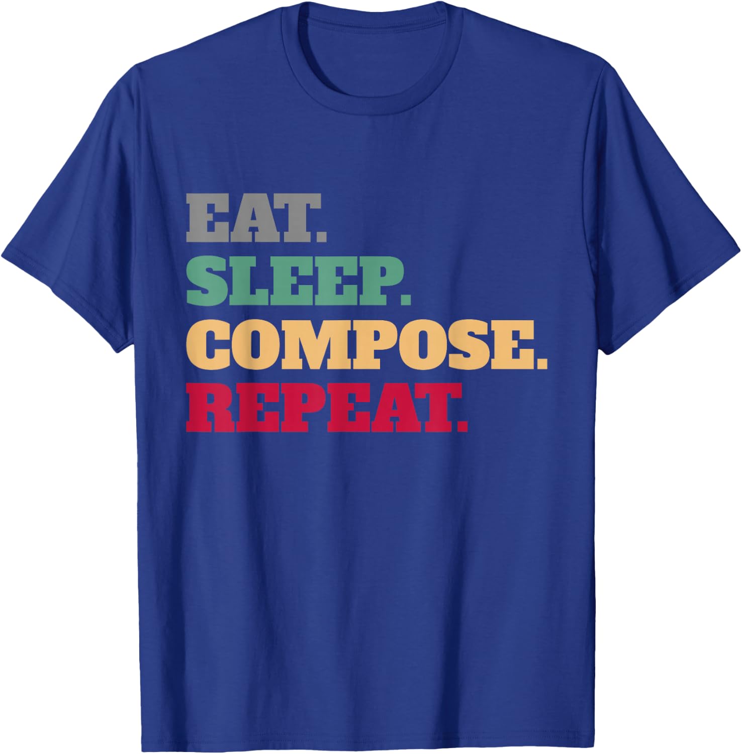 Eat Sleep Compose Repeat Gift Composer T-Shirt - T-Shirt | Royal