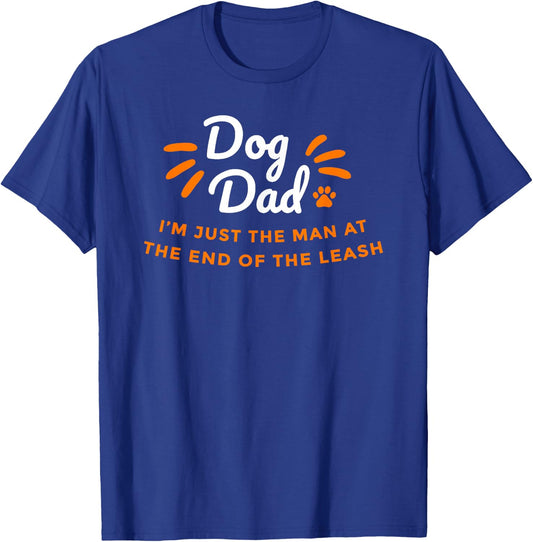 Dog Dad, just the man at the end of the leash - Fathers Day T-Shirt - T-Shirt | Royal