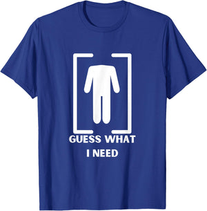 Guess What I Need Headless Funny Black Modern T-Shirt - T-Shirt | Royal