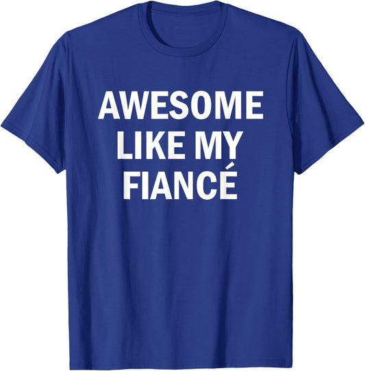 Awesome Like My Fiancé Girlfriend Boyfriend Bride Groom Him T-Shirt - T-Shirt | Royal