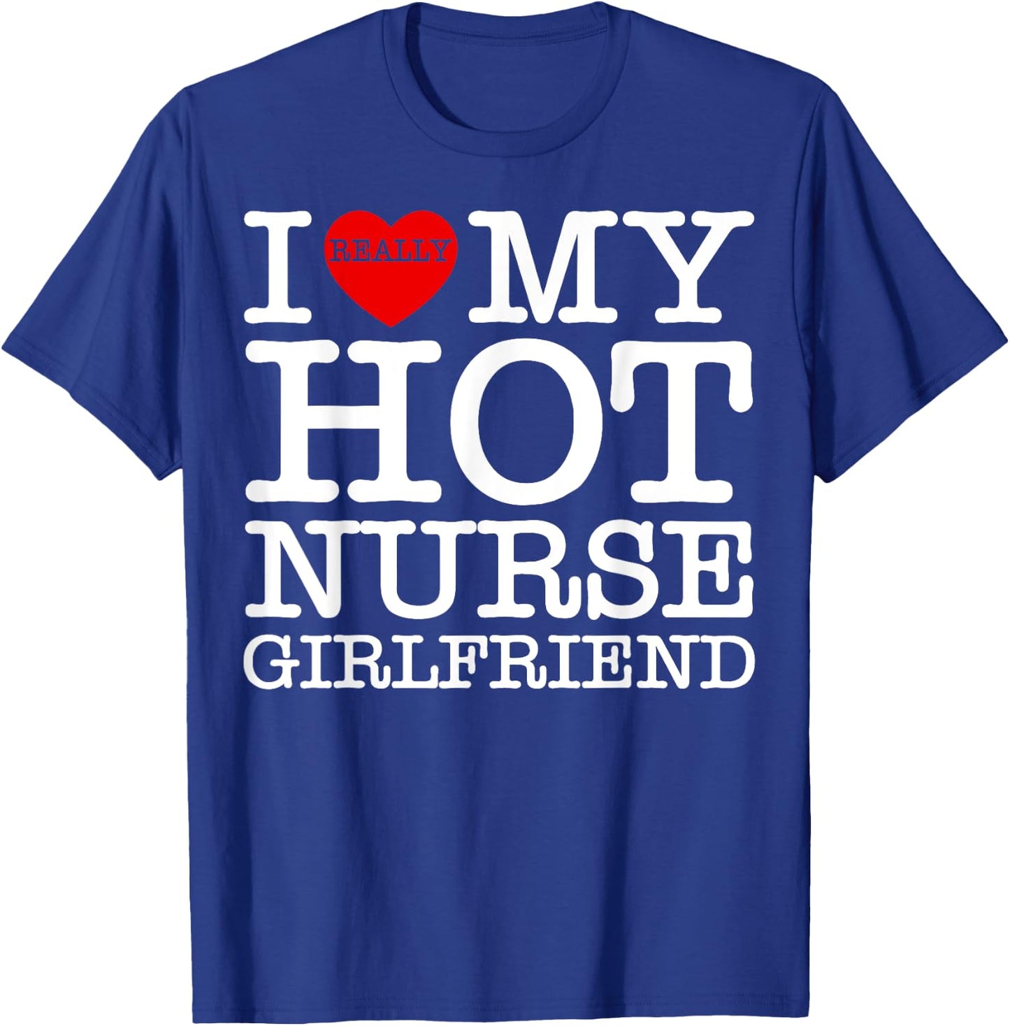 I Love (Heart) My Hot Nurse Girlfriend GF Couple Matching T-Shirt - T-Shirt | Royal