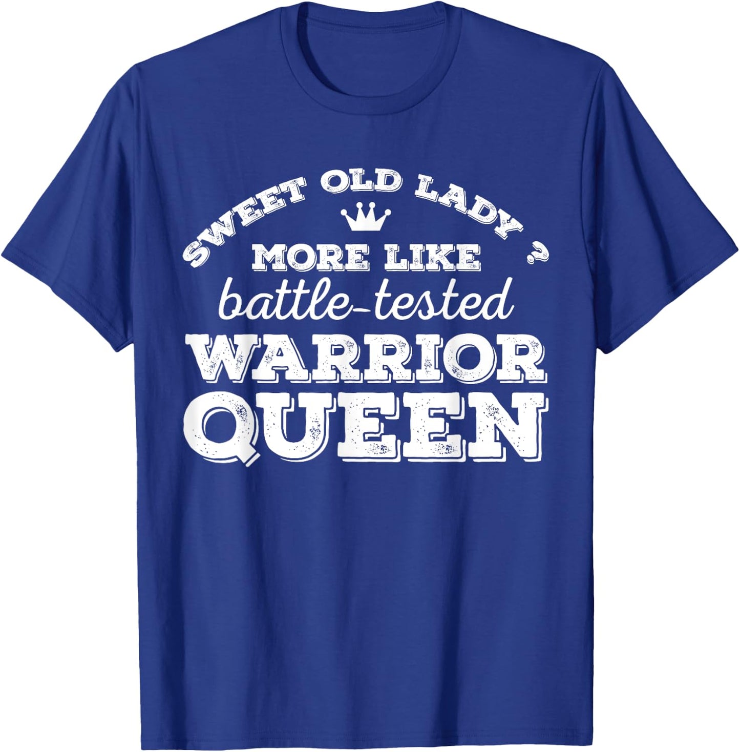 Sweet old lady more like battle-tested warrior queen Vintage T-Shirt - T-Shirt | Royal