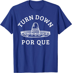 Turn Down Por Que Funny Mexican Party Cinco De Mayo Gifts T-Shirt - T-Shirt | Royal