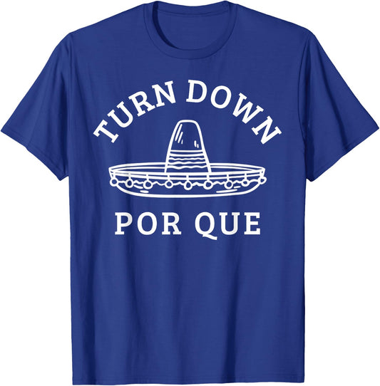 Turn Down Por Que Funny Mexican Party Cinco De Mayo Gifts T-Shirt - T-Shirt | Royal