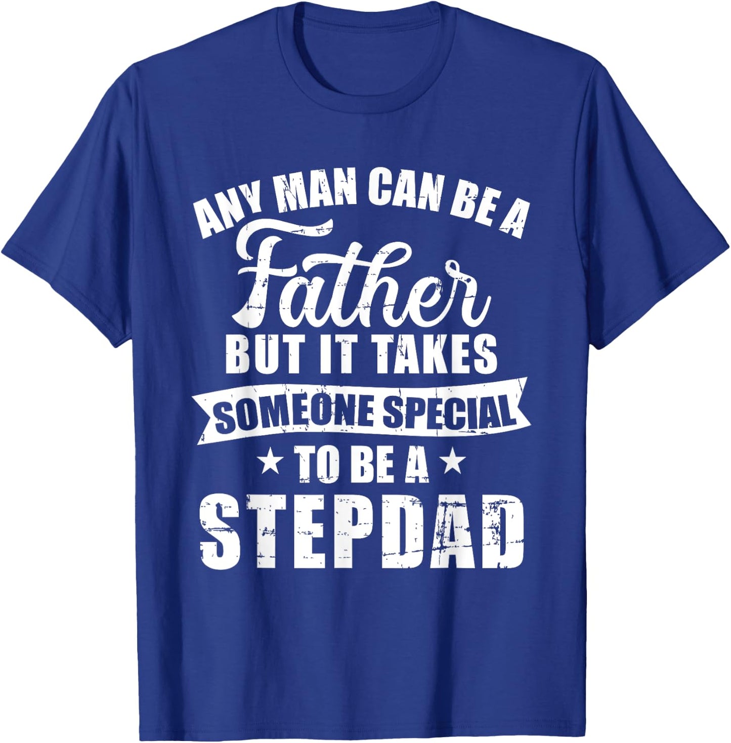 Any man can be a father but someone special stepdad T-Shirt - T-Shirt | Royal