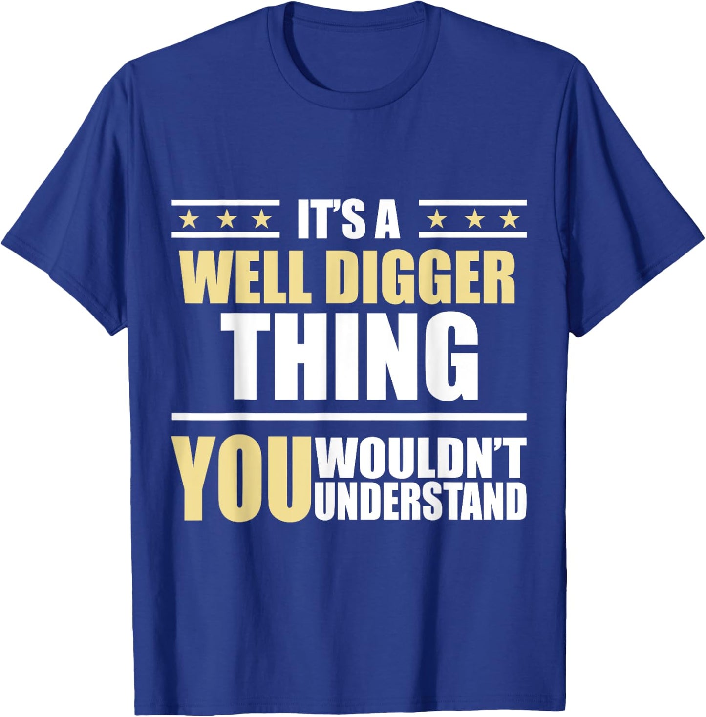 Inked - Its a WELL DIGGER Thing You Wouldn't Understand T-Shirt - T-Shirt | Royal