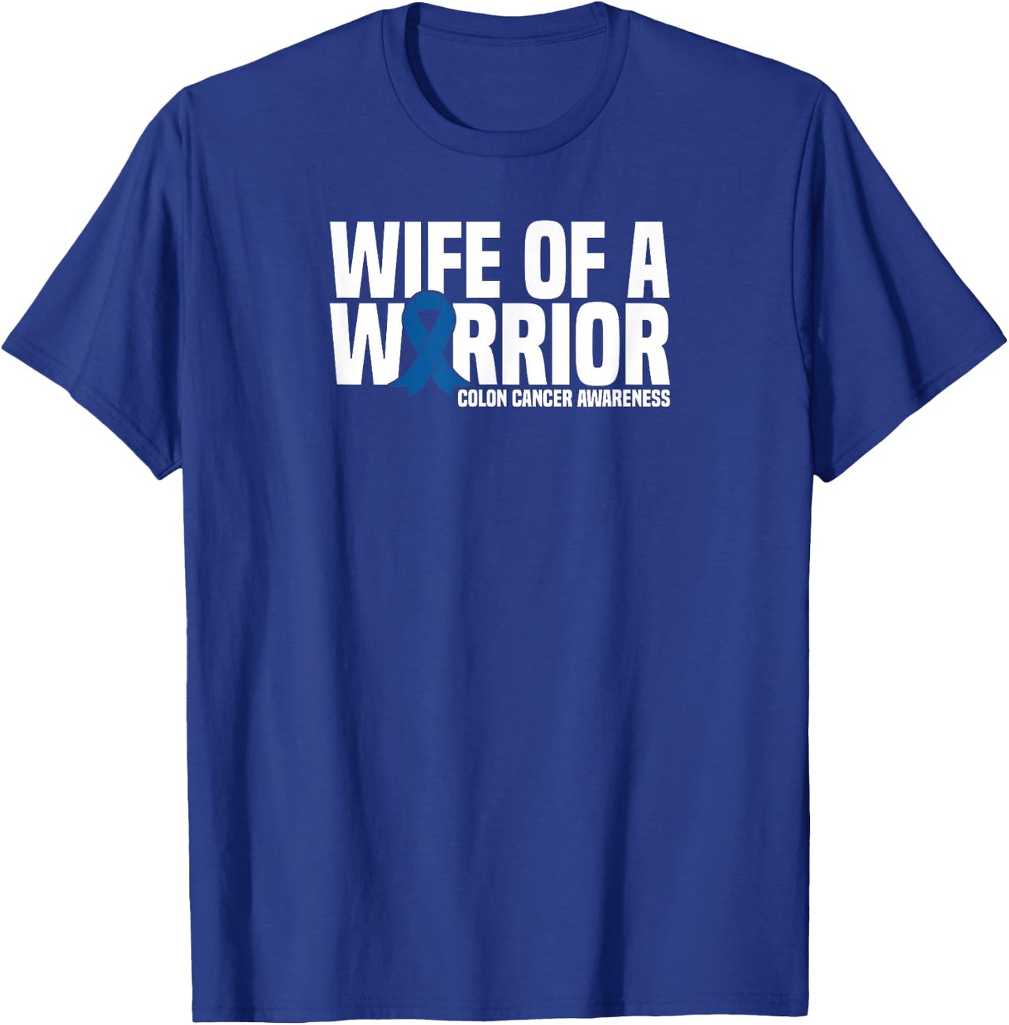 Wife of a Warrior Blue Ribbon Colon Cancer Awareness T-Shirt - T-Shirt | Royal