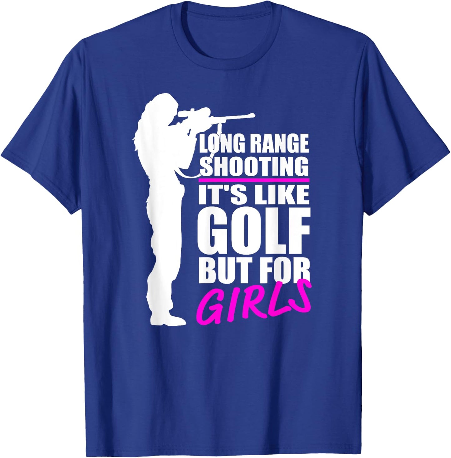 Long Range Shooting - It's Like Golf But For Girls- Gun Girl T-Shirt - T-Shirt | Royal