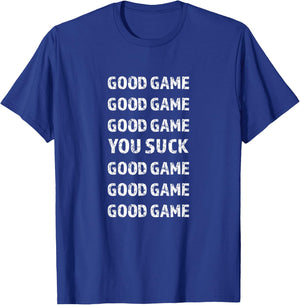 GOOD GAME - YOU SUCK - GOOD GAME | Gift Women Kids T-Shirt - T-Shirt | Royal