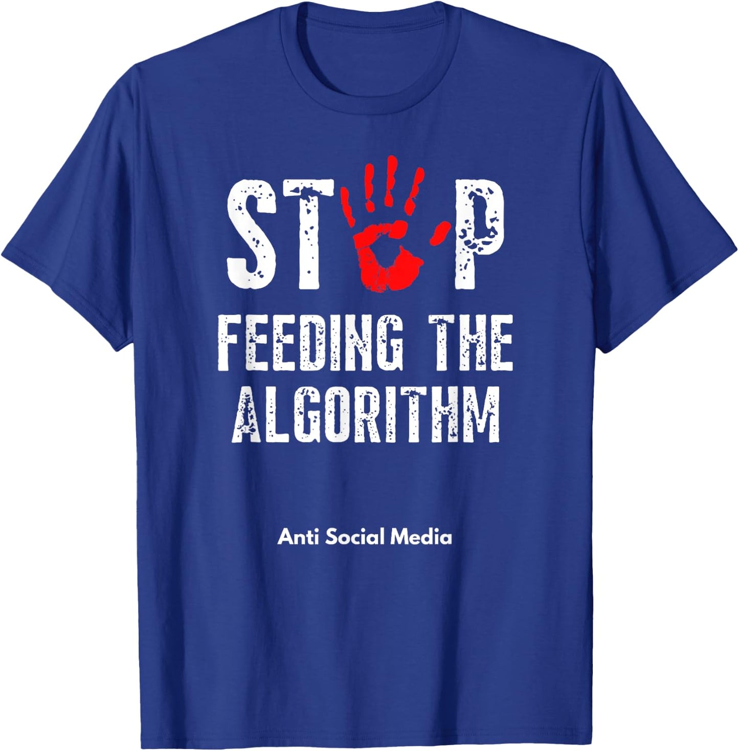 Stop Feeding The Algorithm Anti Social Media Stop Fake News T-Shirt - T-Shirt | Royal