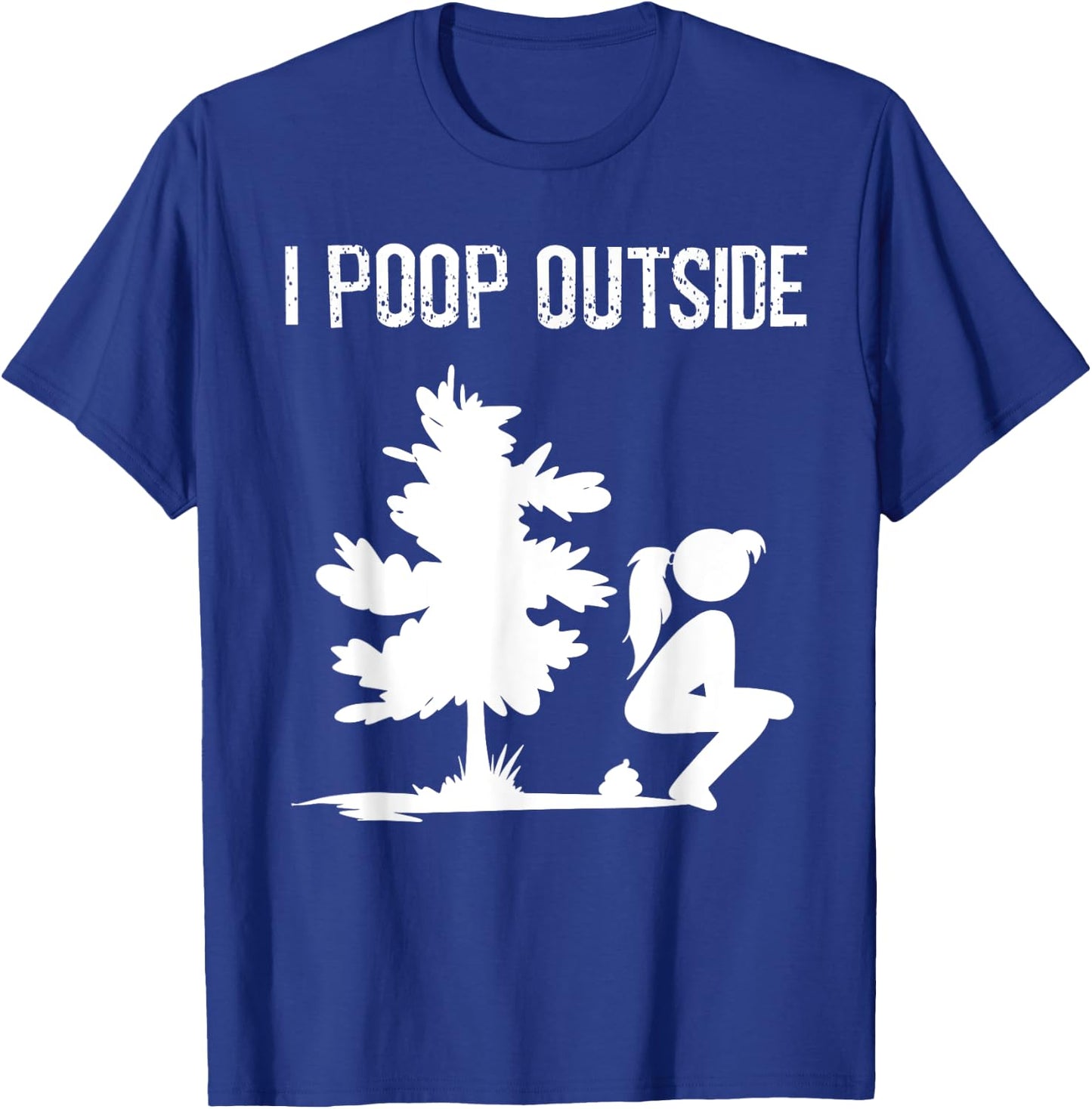 Cool I Poop Outside Funny Outdoor Pooping Lady Camping Gift T-Shirt - T-Shirt | Royal