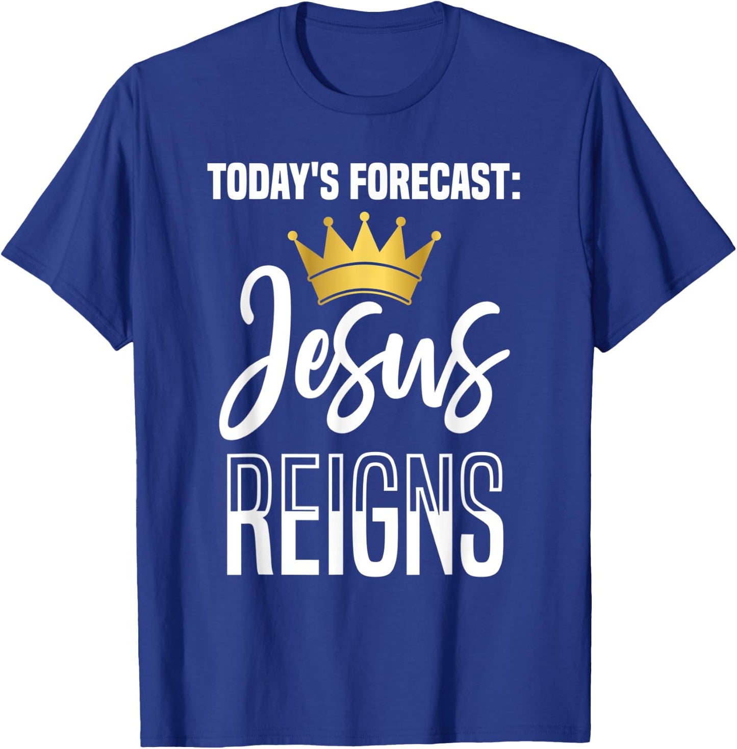 Today's Forecast: Jesus Reigns Funny Christian Pun T-Shirt - T-Shirt | Royal