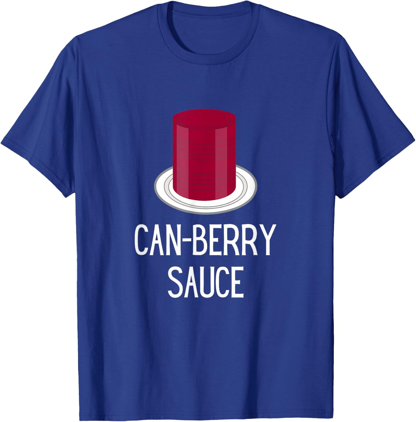 Funny Thanksgiving Canned Cranberry Sauce - Can-Berry Sauce T-Shirt - T-Shirt | Royal