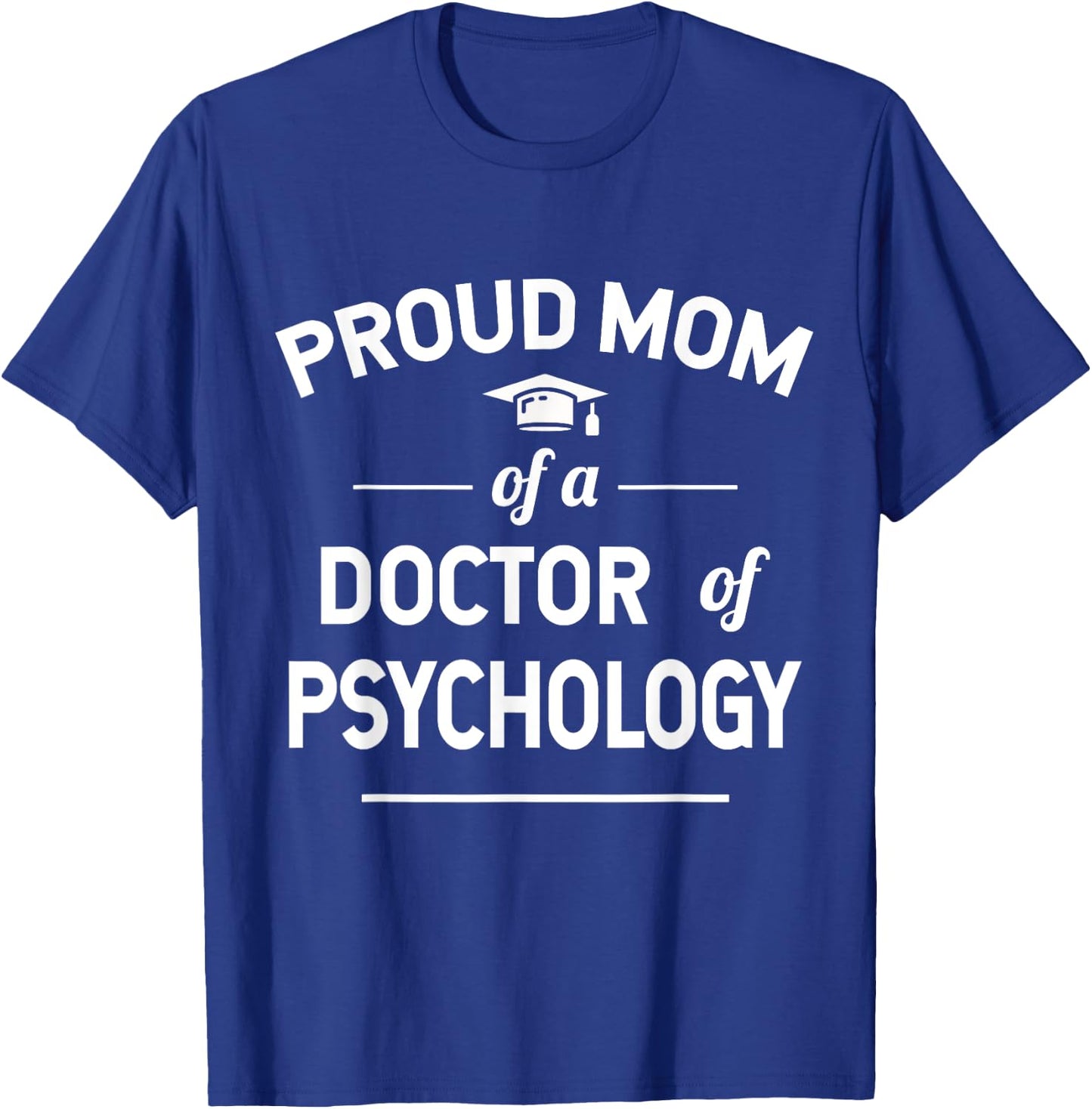 Proud Mom Of A Doctor Of Psychology Psy. D T-Shirt - T-Shirt | Royal