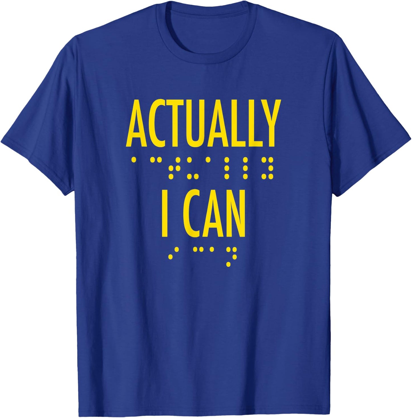 Actually I Can Bold Gold Lettering Motivational Braille T-Shirt - T-Shirt | Royal