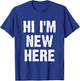 Hi I'm New Here T-Shirt - T-Shirt | Royal