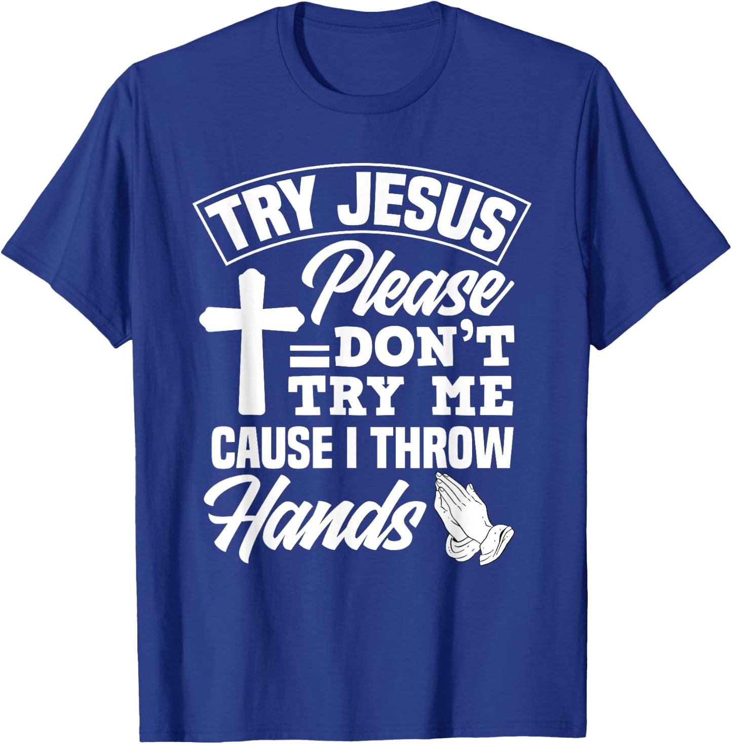 Try Jesus Please Don't Try Me - Funny Jesus Gift T-Shirt - T-Shirt | Royal