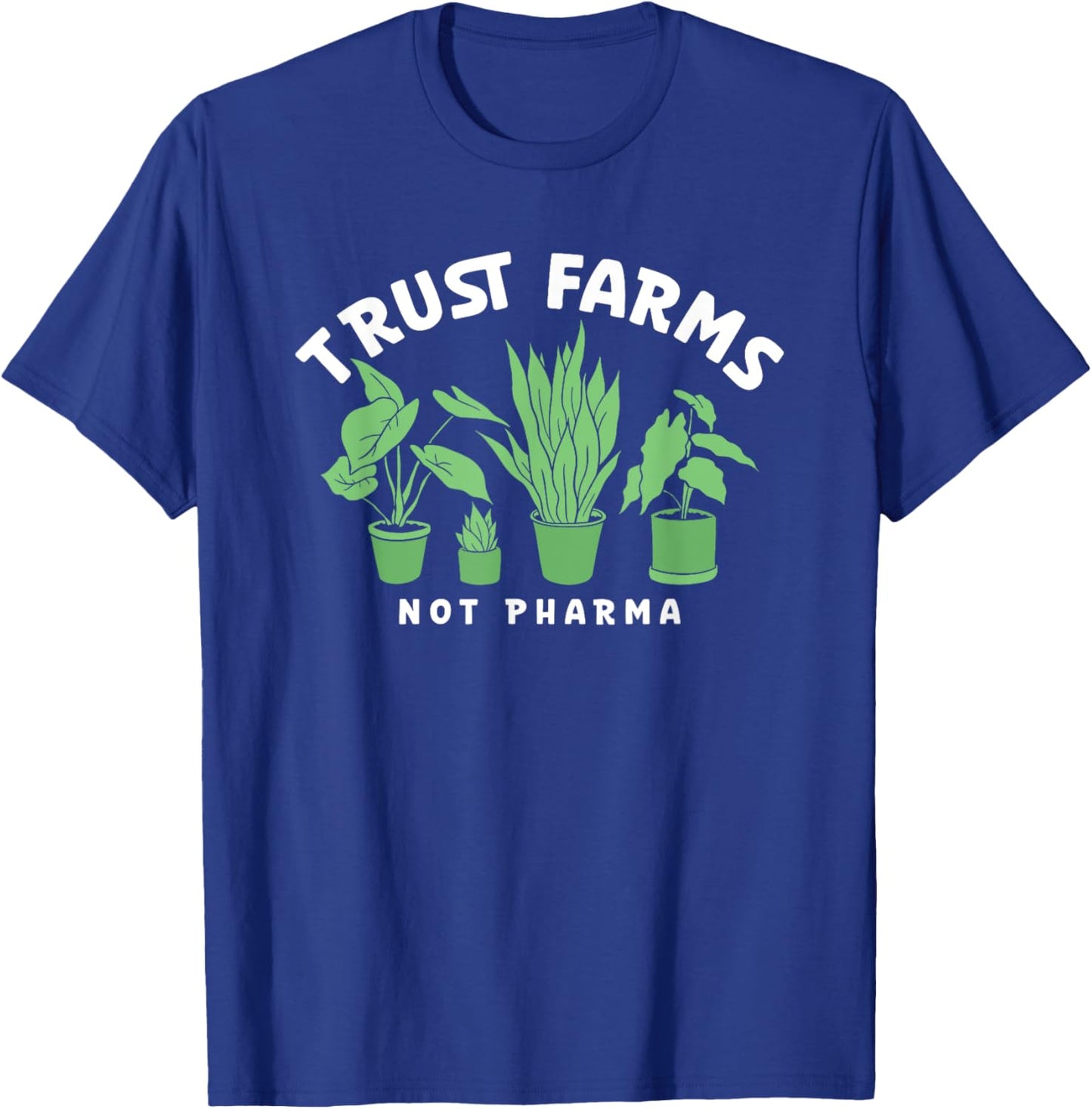 Trust Farms Not Pharma Green Plants T-Shirt - T-Shirt | Royal