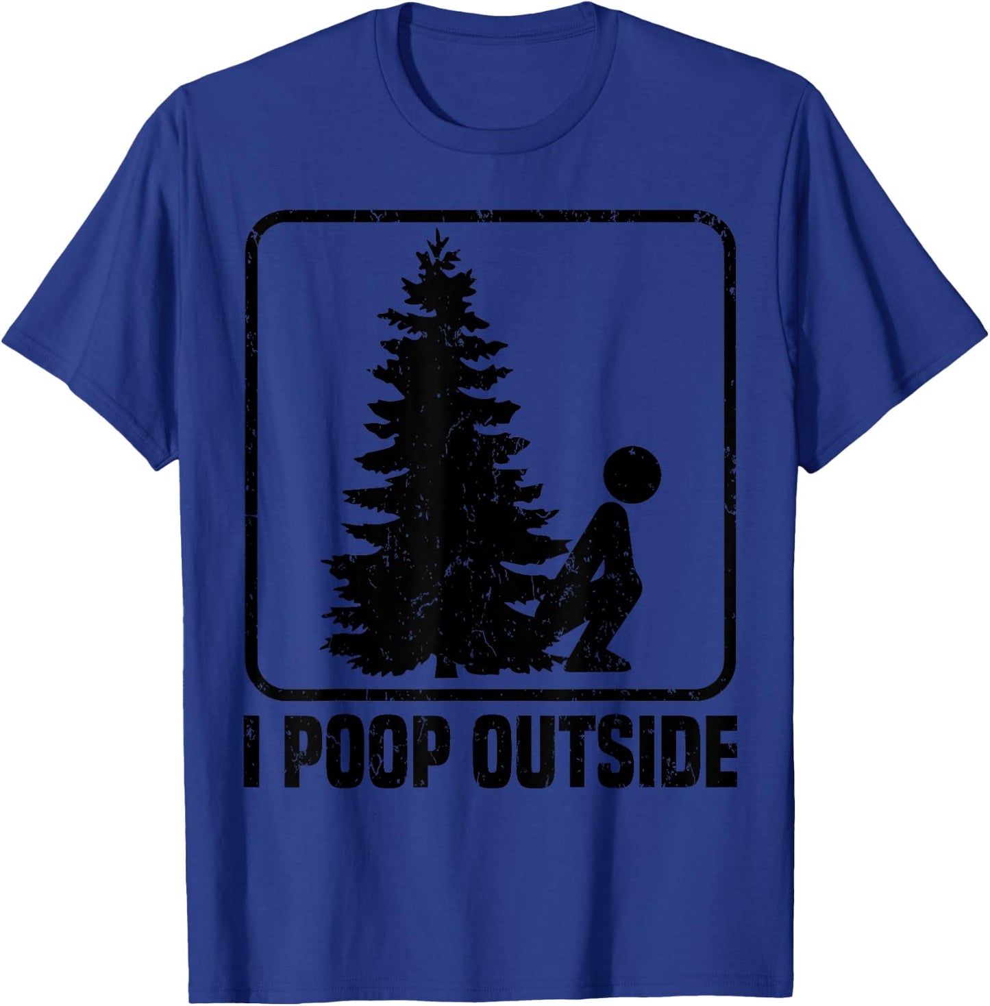 Cool I Poop Outside Funny Outdoor Male Pooping Camping Gift T-Shirt - T-Shirt | Royal