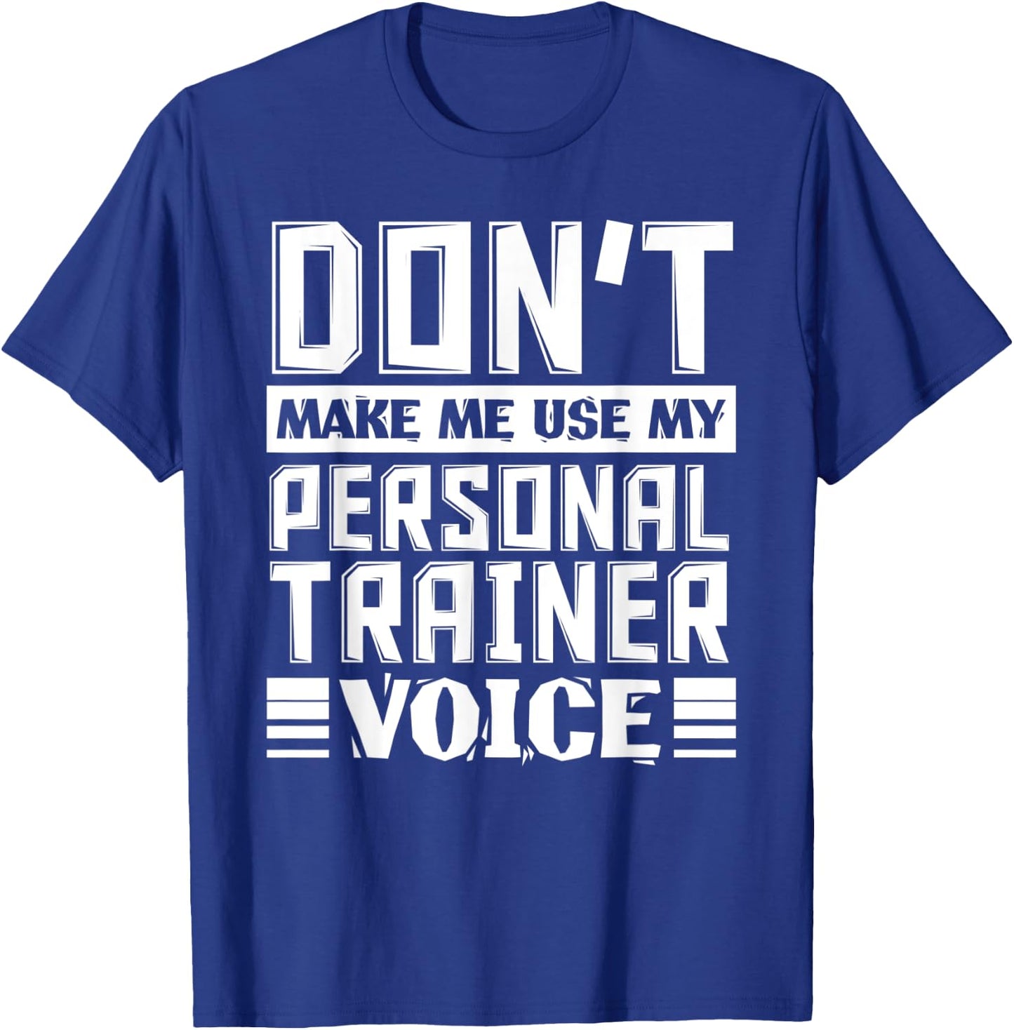 Don't Make Me Use My Personal Trainer Voice Funny Coach T-Shirt - T-Shirt | Royal
