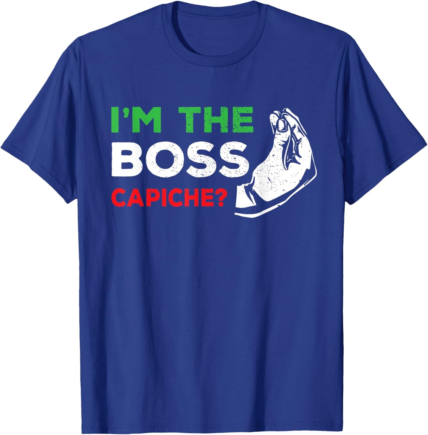 Italy & Italian Quotes, Sayings Dad Or Wife Gifts Funny I'm The Boss Italian Nonna Nonno Capiche Humor Gift T-Shirt - T-Shirt | Royal