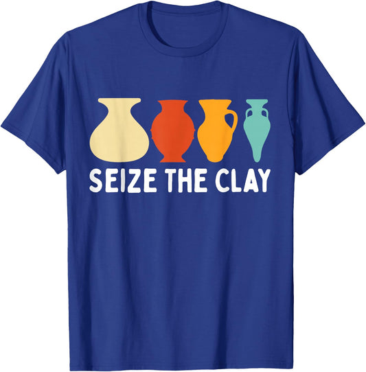 Seize The Clay Funny Pottery Ceramics Artist Men Women T-Shirt - T-Shirt | Royal