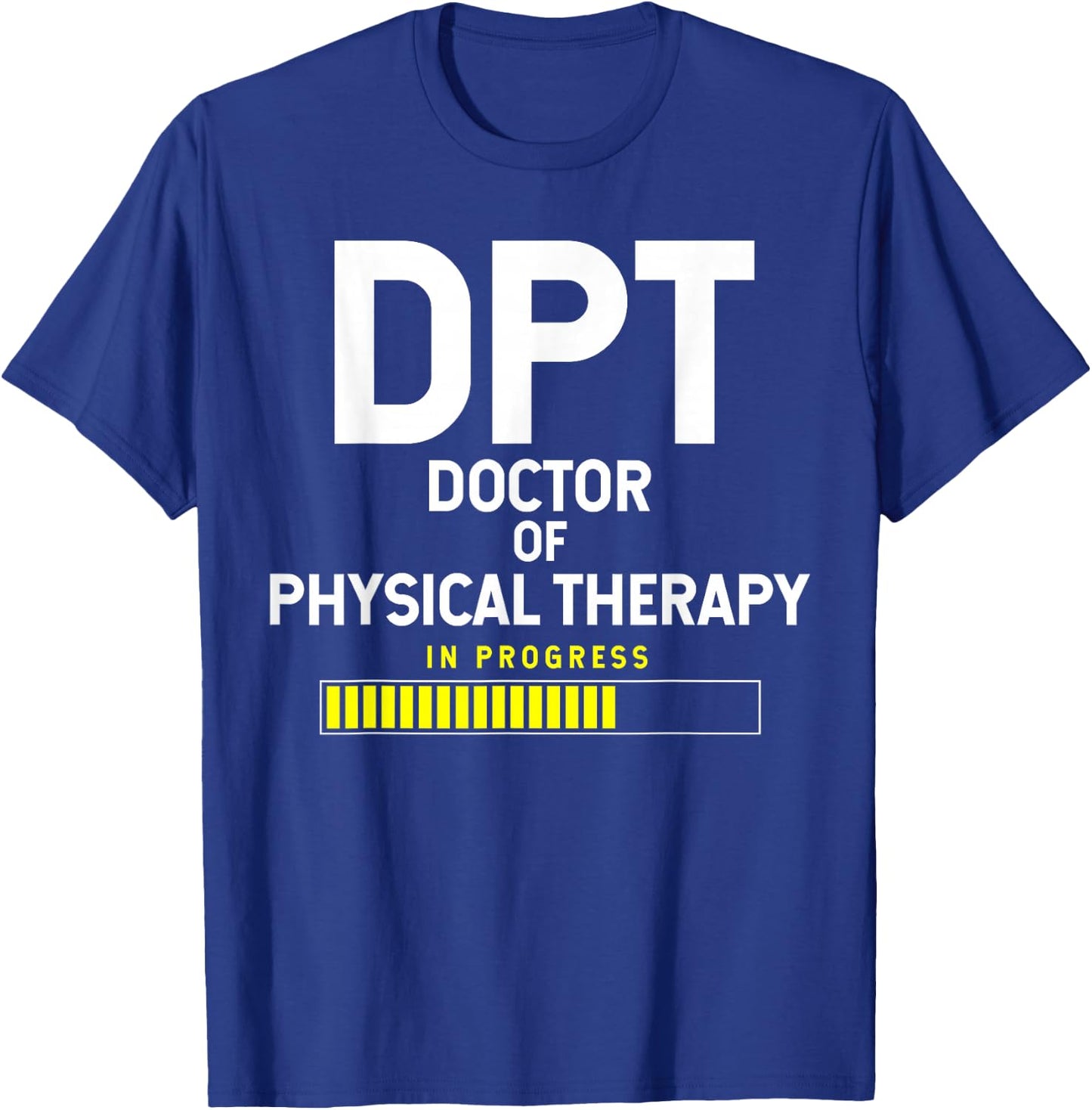 DPT Doctor Of Physical Therapy In Progress T-Shirt - T-Shirt | Royal
