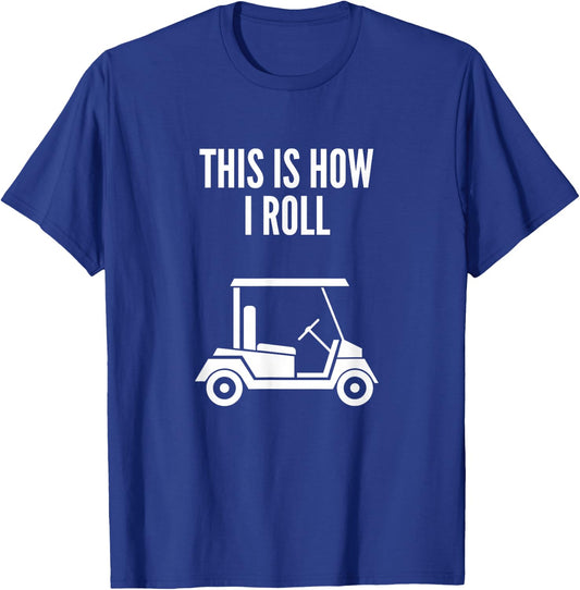 This Is How I Roll Golf Cart Funny Golf Humor T-Shirt - T-Shirt | Royal