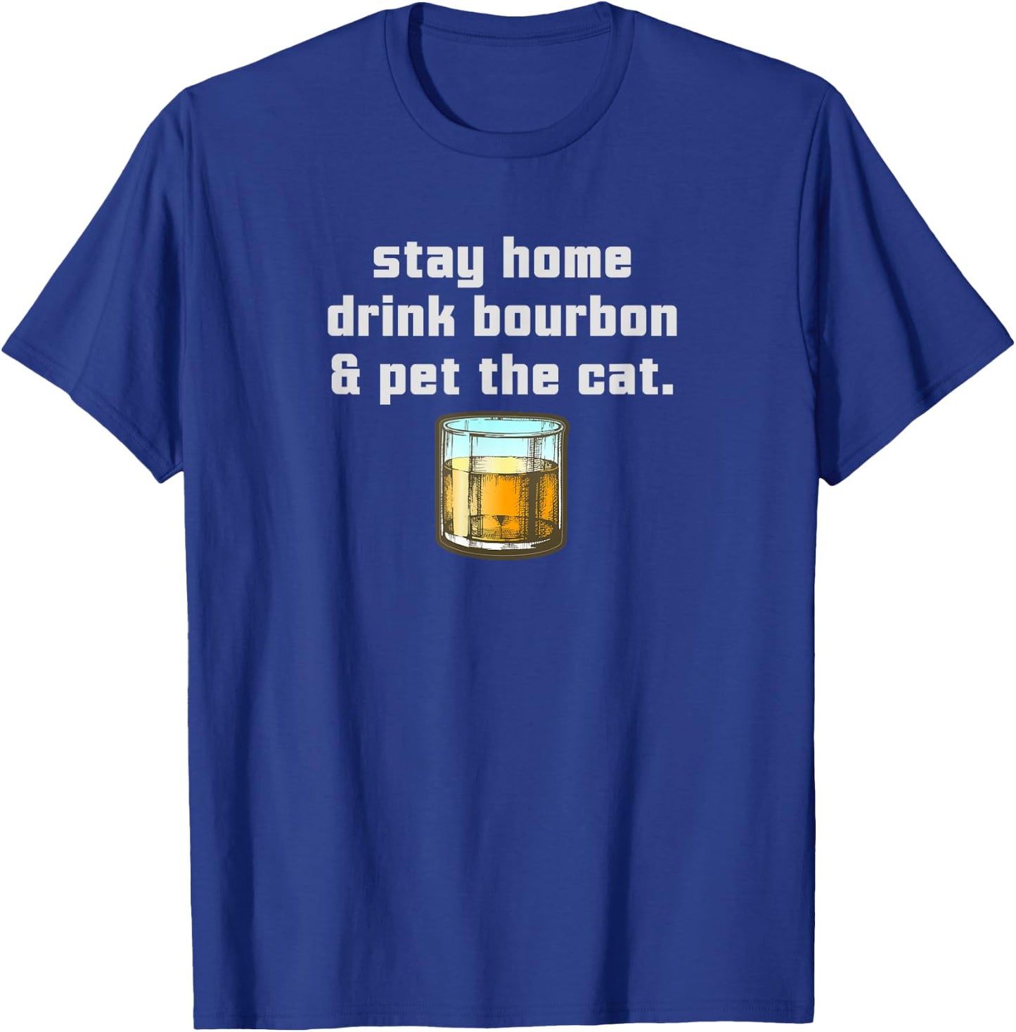 Stay Home Drink Bourbon Pet the Cat Whiskey Funny Neat Women T-Shirt - T-Shirt | Royal